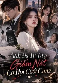 Anh Đã Tự Giẫm Nát Cơ Hội Cuối Cùng