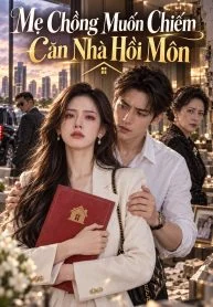 Mẹ Chồng Muốn Chiếm Căn Nhà Hồi Môn