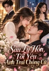 Sau Ly Hôn, Tôi Yêu Anh Trai Chồng Cũ