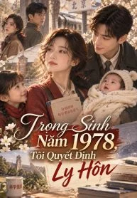 Trọng Sinh Năm 1978, Tôi Quyết Định Ly Hôn