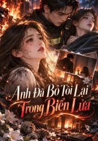 Anh Đã Bỏ Tôi Lại Trong Biển Lửa