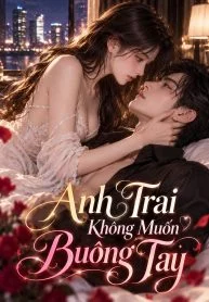 Anh Trai Không Muốn Buông Tay